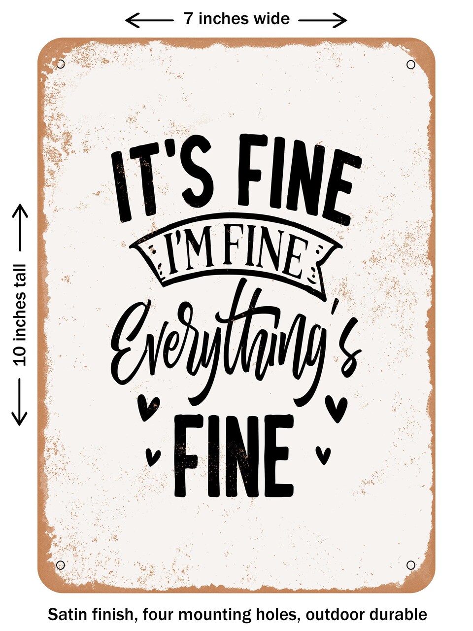 DECORATIVE METAL SIGN - Its Fine I'm Fine Everything's Fine - Vintage Rusty Look
